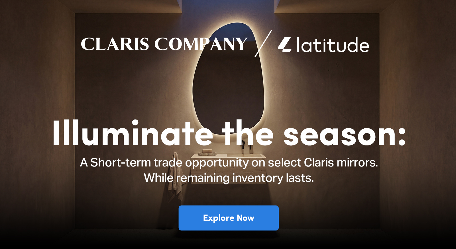 CLARIS COMPANY Illuminate the season: A Short-term trade opportunity on select Claris mirrors. While remaining inventory lasts.